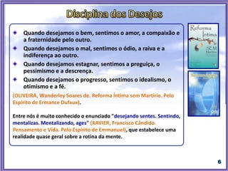 “Nunca te afastes do bem, que é a base da Lei Divina. O desejo é sempre nosso, mas
Deus é quem determina.” (XAVIER, Francisco Cândido. Gotas de luz. Pelo Espírito Casimiro
Cunha. 7a ed. Rio de Janeiro: FEB. 2005. - cap. 30).
 