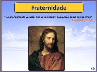 “Um mandamento vos dou: que vos ameis uns aos outros, como eu vos ameis”
Jesus (João, 13:34).
 