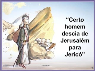 “Certo
homem
descia de
Jerusalém
para
Jericó”
 