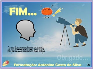37
FIM...
Formatação: Antonino Costa da Silva
 