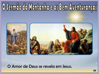 O Amor de Deus se revela em Jesus.
 