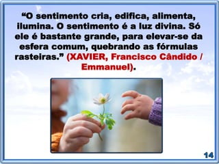 Alegria: Boa disposição para fazer as coisas. Propensão a ver e mostrar o lado divertido das coisas.
Amor: Desejar o bem para outras pessoas.
Compartilhar: Dividir suas coisas com os demais. Reconhecer o direito das outras pessoas e dar oportunidades.
Confiabilidade: Ter uma conduta constante e verdadeira, capaz de conquistar crédito de um bom procedimento.
Cooperação: Capacidade de atuar com outras pessoas de forma consistente e produtiva.
Coragem: Resolução, perseverança, constância e firmeza perante situações novas ou desafiantes.
Cortesia: Ser afável, atento e bem-educado.
Disciplina: Obedecer a ordens preestabelecidas, combinadas e anteriormente aceitas. Capacidade de praticar atos que resultem no
aprimoramento de si próprio ou de sua comunidade.
Honestidade: Apropriar-se exclusivamente do que lhe pertence. Conhecer os limites de suas propriedades em relação às de outras
pessoas. Ter atitudes coerentes com o seu pensamento e suas convicções. Compartilhar os seus sentimentos de forma verdadeira.
Igualdade: Reconhecimento de direitos iguais a todas as pessoas. Não se ater a preconceitos e tratar todas as pessoas da mesma forma.
Justiça: Capacidade de fazer julgamentos desassociados de seus próprios interesses. Ter sensibilidade e disponibilidade para ouvir e
entender as razões que levam outra pessoa a determinada conduta. Capacidade de dar a cada um o que lhe pertence.
Lealdade: Amor e fidelidade à verdade. Incapacidade de trair, falsear ou enganar.
Limpeza: Reconhecer os benefícios da limpeza interna e externa. Ter atitudes para obtê-las.
Misericórdia: Reconhecimento e compaixão pelas necessidades alheias. Aceitação e compreensão das limitações dos demais.
Paciência: Ter resistência para suportar os reveses. Tranquilidade para esperar. Aceitar as características e limitações dos demais.
Entender que cada um tem o seu "ritmo" e saber conviver com isso.
Paz: Capacidade de reconhecer os benefícios da harmonia e trabalhar em prol dela.
Respeito: Atenção às outras pessoas. Consideração pelas suas opiniões e atitudes.
Responsabilidade: Estar consciente de suas obrigações e disposto a trabalhar por elas. Estar comprometido com aquilo que afirma e
com a forma com que se comporta.
Solicitude: Estar disposto a ajudar e a fazer favores, prestar voluntariamente um serviço ao próximo.
Tolerância: Respeito e consideração pelas opiniões e atitudes dos demais.
(DOHME, Vania D'angelo. Técnicas de Contar Histórias: um guia para desenvolver as suas habilidades e obter sucesso na apresentação de uma
história. Ed. Informal, 2000. p.18. Disponível em: <http://pt.slideshare.net/ivanildamilfont/tcnicasdecontarhistrias>).
 