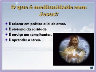 É colocar em prática a lei de amor.
É vivência da caridade.
É serviço aos semelhantes.
É aprender a servir.
 