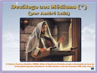 (*) (Xavier, Francisco Cândido e VIEIRA, Waldo. O Espírito da Verdade: estudos e dissertações em torno de
"O Evangelho Segundo o Espiritismo" de Allan Kardec. 14 ed. Rio de Janeiro: FEB, 2003. Cap. 5).
 