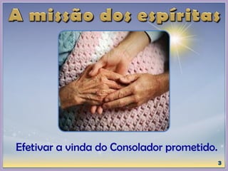 Efetivar a vinda do Consolador prometido.
 