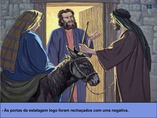 - Às portas da estalagem logo foram rechaçados com uma negativa.
 