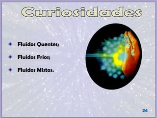 Fluidos Quentes;
Fluidos Frios;
Fluidos Mistos.
24
 