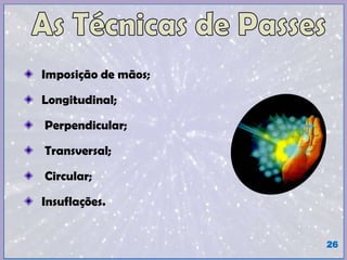 Imposição de mãos;
Longitudinal;
Perpendicular;
Transversal;
Circular;
Insuflações.
26
 