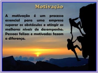 A motivação é um processo
essencial para uma empresa
superar os obstáculos e atingir os
melhores níveis de desempenho.
Pessoas felizes e motivadas fazem
a diferença.
12
 