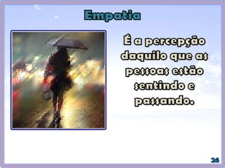 Vitimização: apontar defeitos e falhas da outra pessoa,
colocando a culpa no outro, não assumindo responsabilidade;
Fazer drama: atitude exagerada, com irritação e de forma
explosiva;
Negatividade: apontar aspectos negativos dentro da situação
com frequência, lamentação;
Crítica: desvalorizar, apontar defeitos e falhas, emitir
julgamentos, ressaltar as imperfeições;
Agressividade;
Qual a experiência emocional que você proporciona quando está
com alguém? Você busca ser agradável?
(Alexander Voger).
 