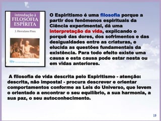 No seu aspecto científico e
filosófico - lembra
Emmanuel - a Doutrina
Espírita será sempre um
campo nobre de
investigações humanas,
como outros movimentos
coletivos de natureza
intelectual, que visam ao
progresso da Humanidade
19
 