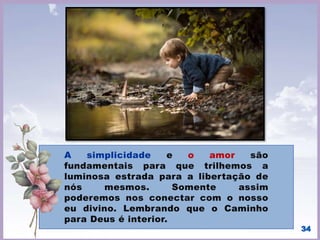 34
[...] “Se o Espiritismo tivesse
aparecido antes das descobertas
científicas, teria abortado, como
tudo que vem antes do tempo.”
(KARDEC, Allan. A Gênese: Cap I,
item 16).
A ciência do mundo, se não deseja
continuar no papel de comparsa
da tirania e da destruição, tem
absoluta necessidade do
Espiritismo, cuja finalidade divina
é a iluminação dos sentimentos,
na sagrada melhoria das
características morais do homem.
 