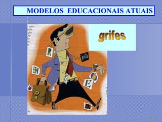 MODELOS  EDUCACIONAIS ATUAIS grifes 