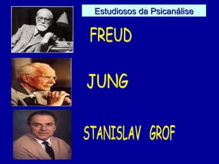 JUNG FREUD STANISLAV  GROF Estudiosos da Psicanálise 