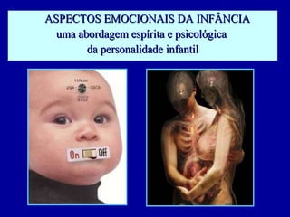 ASPECTOS EMOCIONAIS DA INFÂNCIA uma abordagem espírita e psicológica  da personalidade infantil 