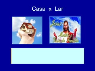 Casa  x  Lar 