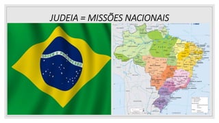 JUDEIA = MISSÕES NACIONAIS
25/08/2023
 