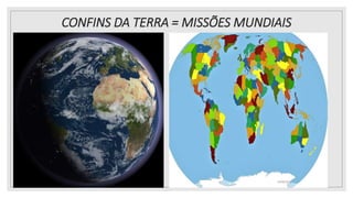 CONFINS DA TERRA = MISSÕES MUNDIAIS
25/08/2023
 