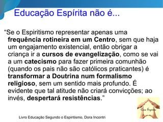 Apostila “Orientação à Ação Evangelizadora Espírita da Infância: Subsídios e Diretrizes”,
FEB, http://www.dij.febnet.org.br10/35
Diretrizes e Objetivos da Evangelização
 