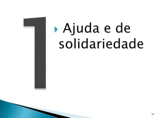 37
 Ajuda e de
solidariedade
 