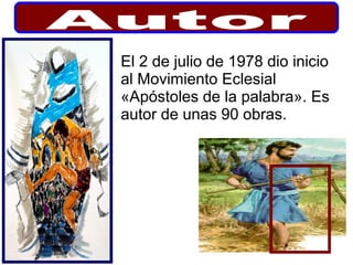 El 2 de julio de 1978 dio inicio
al Movimiento Eclesial
«Apóstoles de la palabra». Es
autor de unas 90 obras.
 