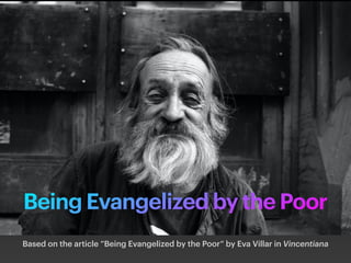 Being Evangelized by the Poor
Based on the article “Being Evangelized by the Poor“ by Eva Villar in Vincentiana
 