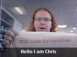 I’m Chris.




Hello I am Chris
 