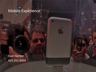 Mobile Experience Evan Gerber 415.351.8404 