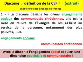 Diaconie : définition de la CEF *              (extrait)
            (Conférence des Évêques de France)

1 - « La diaconie...