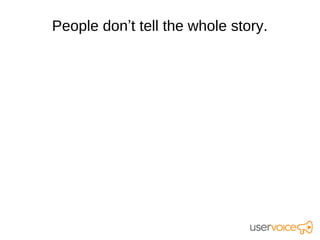 People don’t tell the whole story.
 