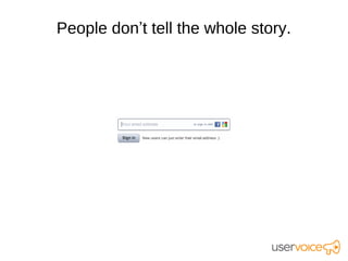 People don’t tell the whole story.
 