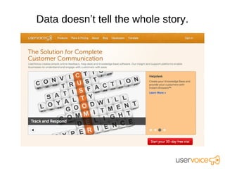 Data doesn’t tell the whole story.
 