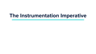 The Instrumentation Imperative
 