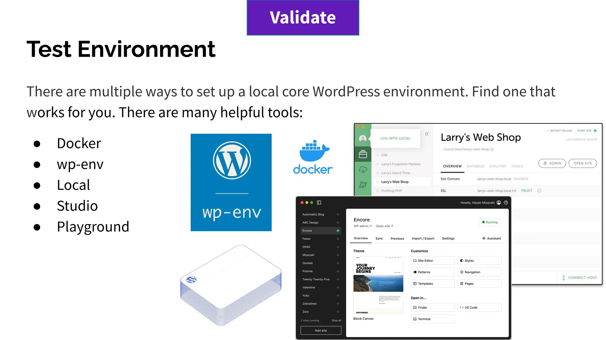 Test Environment
There are multiple ways to set up a local core WordPress environment. Find one that
works for you. There are many helpful tools:
● Docker
● wp-env
● Local
● Studio
● Playground
Validate
 