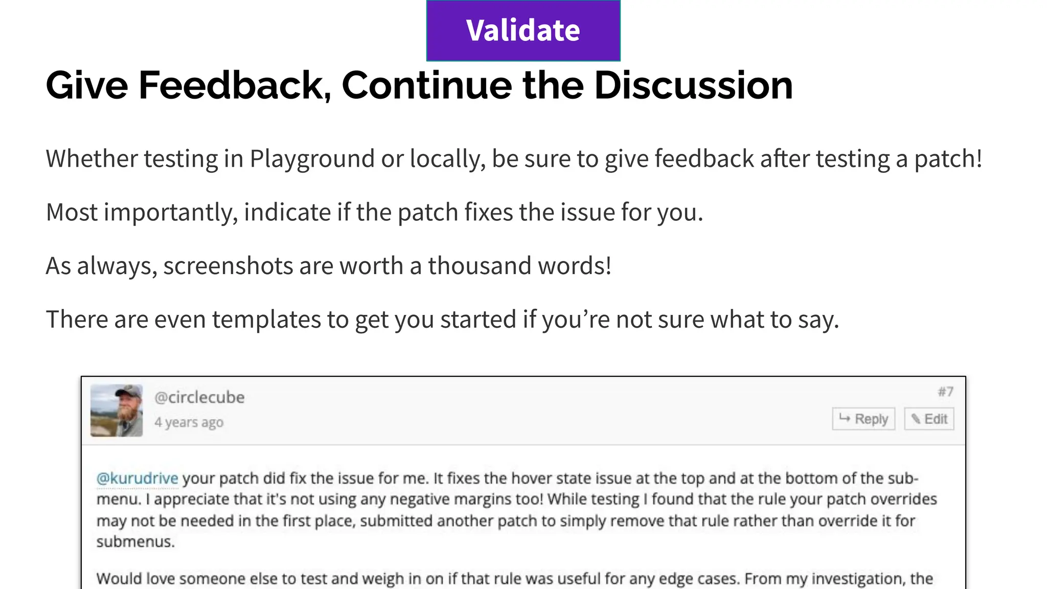 Give Feedback, Continue the Discussion
Whether testing in Playground or locally, be sure to give feedback after testing a patch!
Most importantly, indicate if the patch fixes the issue for you.
As always, screenshots are worth a thousand words!
There are even templates to get you started if youʼre not sure what to say.
Validate
 