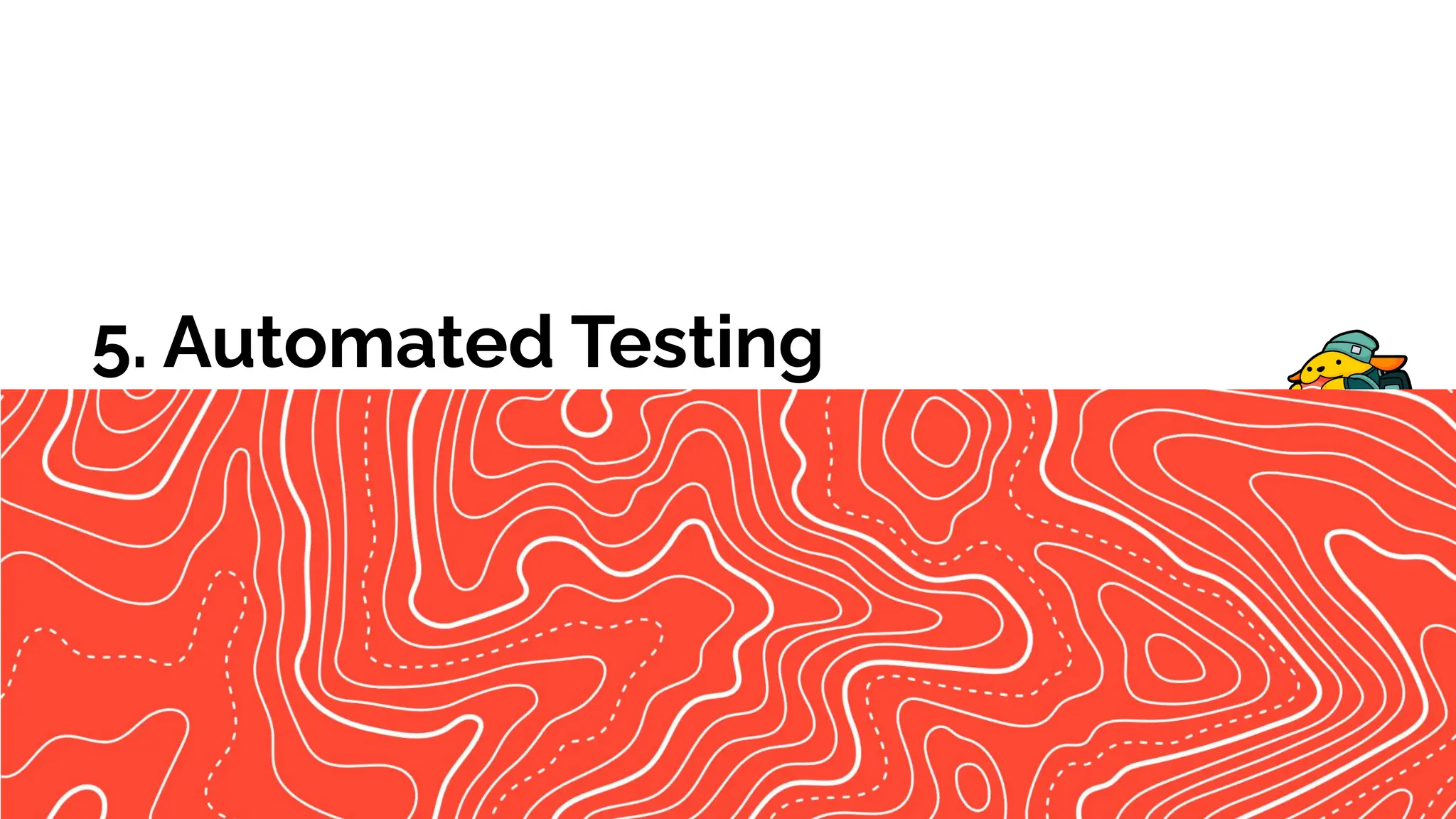 5. Automated Testing
 