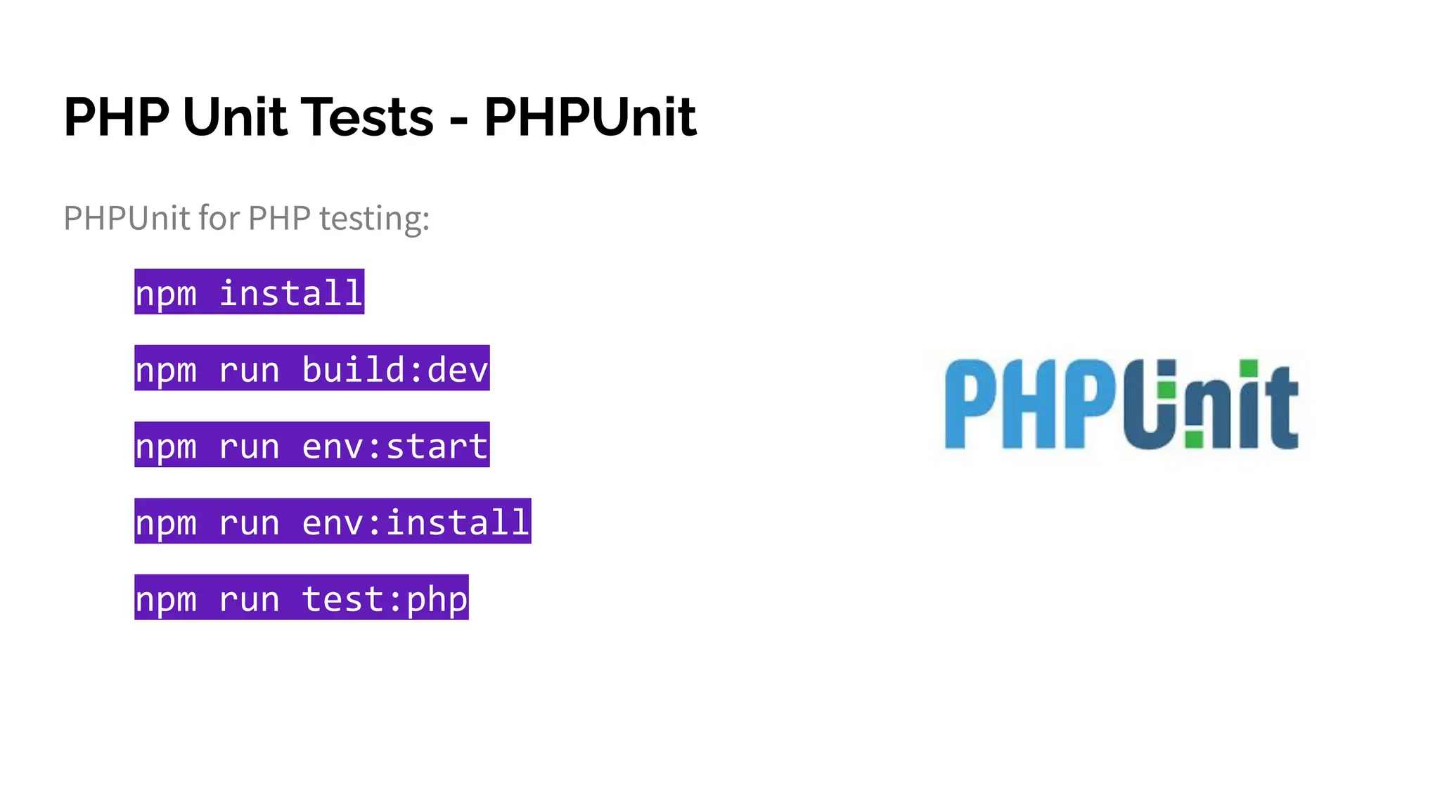 PHP Unit Tests - PHPUnit
PHPUnit for PHP testing:
npm install
npm run build:dev
npm run env:start
npm run env:install
npm run test:php
 