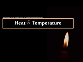 Heat & Temperature
Ang Kaliwete: +639 -398-850-905 or via evanne.magnate@gmail.com
 