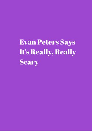 Evan Peters Says 
It's Really, Really 
Scary 
 