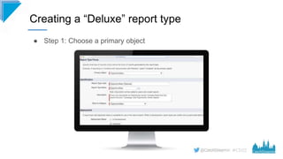 #CD22
● Step 1: Choose a primary object
Creating a “Deluxe” report type
 