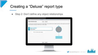 #CD22
● Step 2: Don’t define any object relationships
Creating a “Deluxe” report type
 