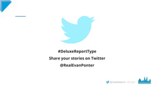 #CD22
#DeluxeReportType
Share your stories on Twitter
@RealEvanPonter
 