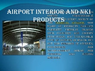 Airport Interior and NKI
Products

 