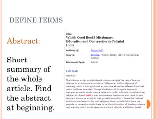 DEFINE TERMS


Abstract:

Short
summary of
the whole
article. Find
the abstract
at beginning.
 