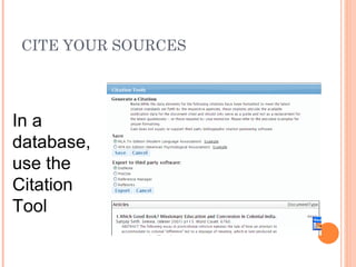 CITE YOUR SOURCES




In a
database,
use the
Citation
Tool
 