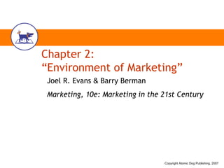 Chapter 2: “Environment of Marketing” Joel R. Evans  &  Barry Berman Marketing, 10e: Marketing in the 21st Century 