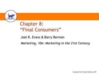 Chapter 8: “Final Consumers” Joel R. Evans  &  Barry Berman Marketing, 10e: Marketing in the 21st Century 