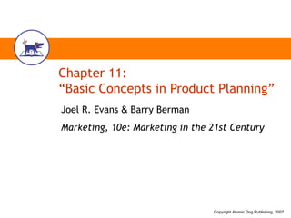 Chapter 11: “Basic Concepts in Product Planning” Joel R. Evans  &  Barry Berman Marketing, 10e: Marketing in the 21st Century 