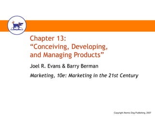 Chapter 13: “Conceiving, Developing,  and Managing Products” Joel R. Evans  &  Barry Berman Marketing, 10e: Marketing in the 21st Century 