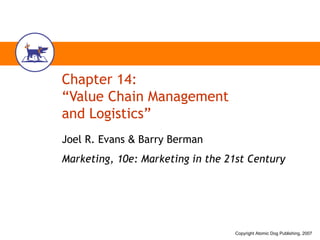 Chapter 14: “Value Chain Management  and Logistics” Joel R. Evans  &  Barry Berman Marketing, 10e: Marketing in the 21st Century 